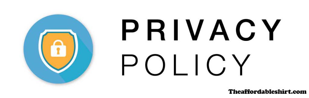 Privacy Policy The Affordable Shirt - Style Your Life | Theaffordableshirt.com