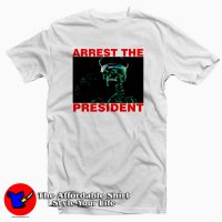 Arrest The President Tee Shirt