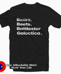 Bears, Beets, Battlestar Galactica Tee Shirt