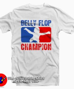 Belly Flop Champion Tee Shirt