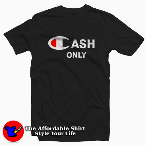 Cash Only Champion Tee Shirt 500x500 Cash Only Champion Tee Shirt