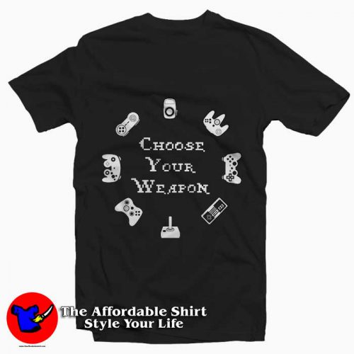 Choose Your Weapon Video Game Controller Funny Tee Shirt 500x500 Choose Your Weapon Video Game Controller Funny Tee Shirt