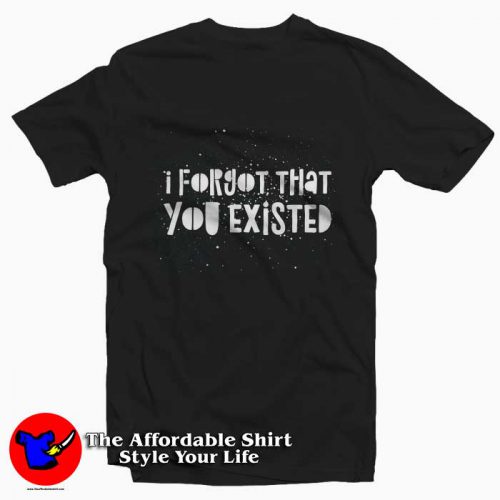 I Forgot That You Existed Tee Shirt 500x500 I Forgot That You Existed Tee Shirt