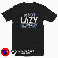 Not Lazy Enjoy Doing Nothing Funny Tee Shirt