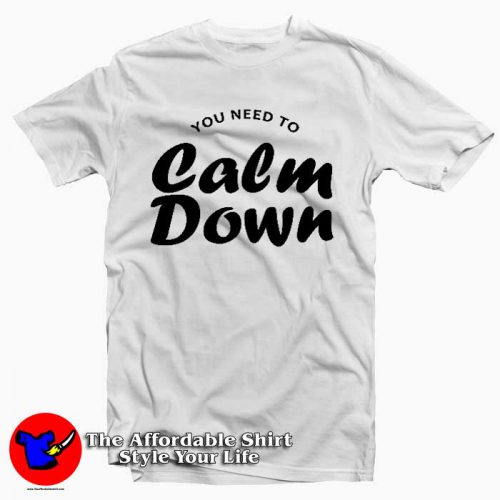You Need To Calm Down Tee Shirt 500x500 You Need To Calm Down Tee Shirt
