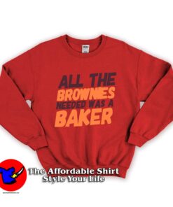 All The Brownies Needed Was a Baker Unisex Sweatshirt