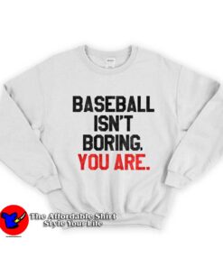 Baseball Is Not Boring Unisex Sweatshirt