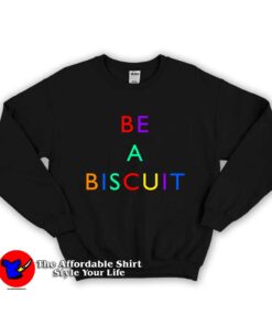 Be A Biscuit Unisex Sweatshirt
