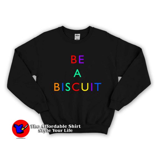 Be A Biscuit 500x500 Be A Biscuit Unisex Sweatshirt