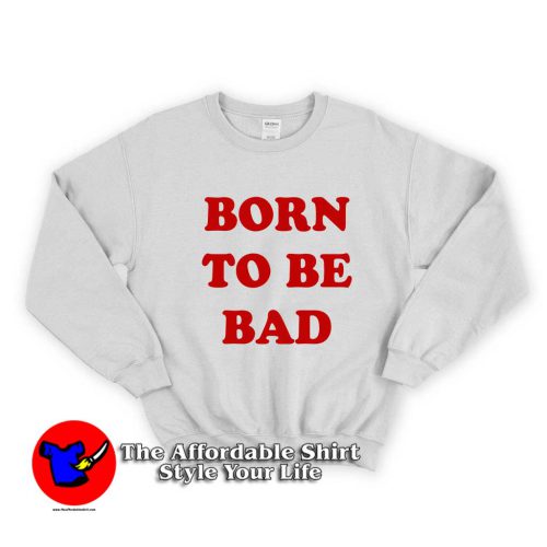 Born To be Bad 500x500 Born To be Bad Unisex Sweatshirt