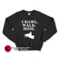 Crawl Walk Ride Snowmobile Unisex Sweatshirt