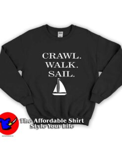 Crawl Walk Sail Unisex Sweatshirt