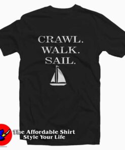 Crawl Walk Sail Tee Shirt