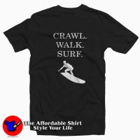 Crawl Walk Surf Tee Shirt