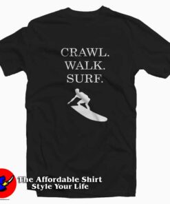 Crawl Walk Surf Tee Shirt