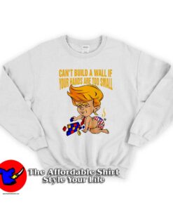 Donald Trump Cant Build a Wall Unisex Sweatshirt