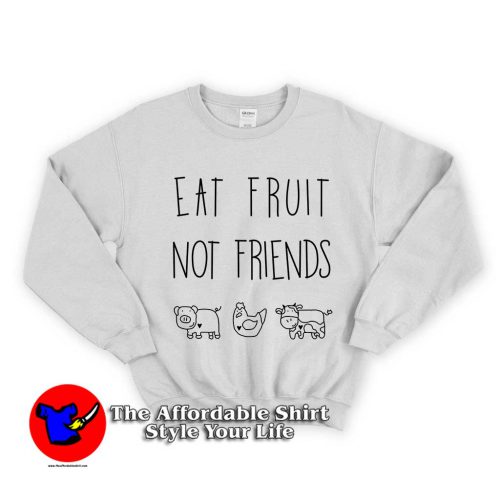 Eat Fruit Not Friends 4 500x500 Eat Fruit Not Friends Unisex Sweatshirt