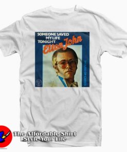 Elton John Someone Saved My Life Tonight Tee Shirt