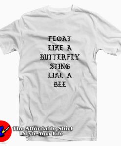 Float Like a Butterfly Sting Like a Bee Tee Shirt