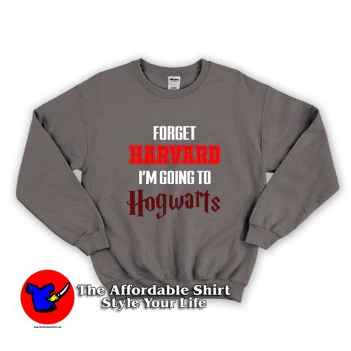 Forget Harvard Im Going to Hogwarts 1 500x500 Forget Harvard I'm Going to Hogwarts Unisex Sweatshirt