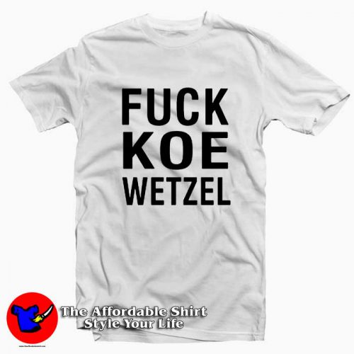 Fuck Koe Wetzel 500x500 Fuck Koe Wetzel Tee Shirt