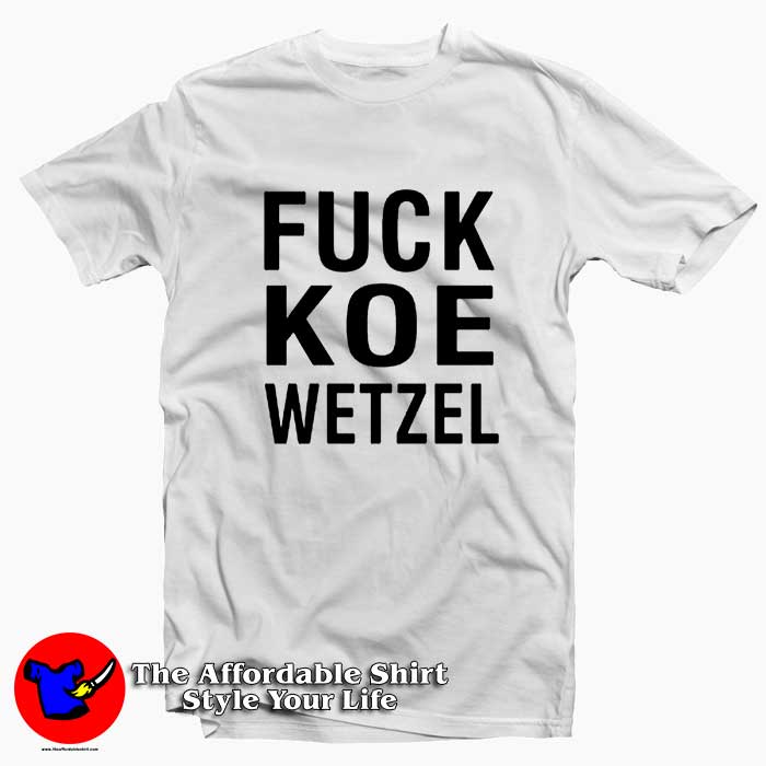 Fuck Koe Wetzel 510x510 image Fuck Koe Wetzel 510x510 Fuck Koe Wetzel Tee Shirt