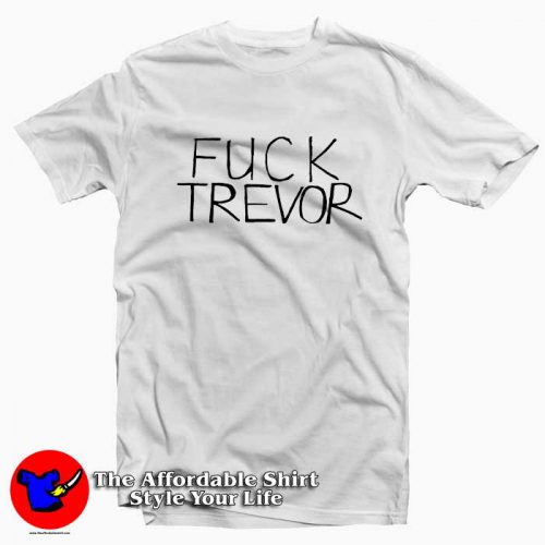 Fuck Trevor 500x500 Fuck Trevor Tee Shirt