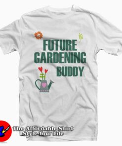 Future Gardening Buddy Tee Shirt