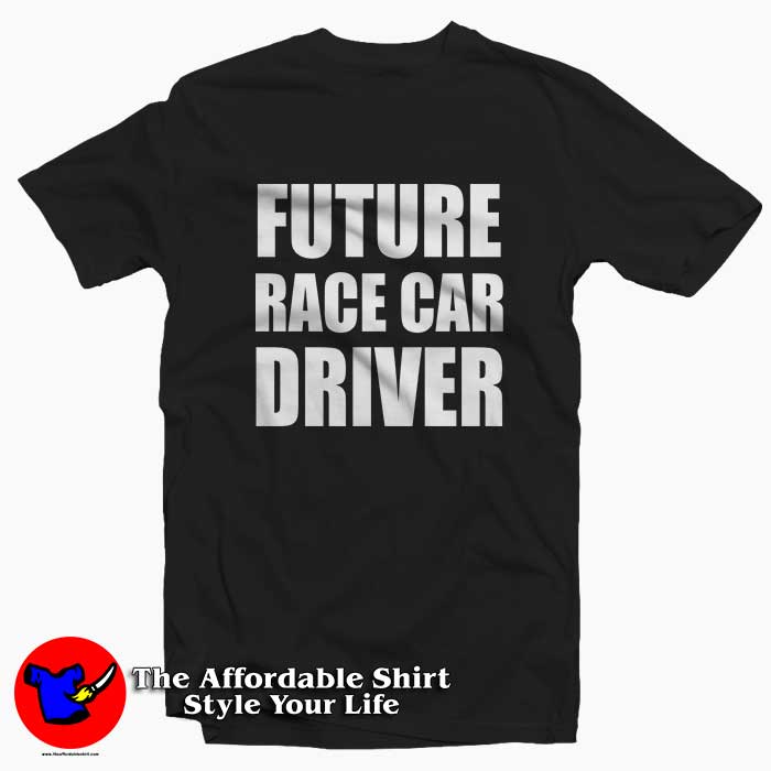 Future Race Car Driver 510x510 image Future Race Car Driver 510x510 Future Race Car Driver Tee Shirt