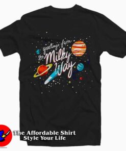 Greetings From The Milky Way Tee Shirt