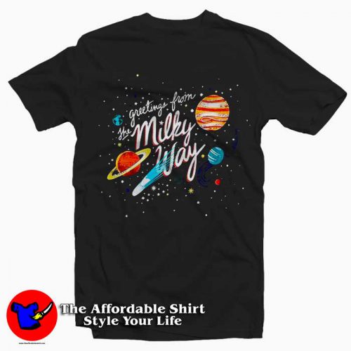 Greetings From The Milky Way 500x500 Greetings From The Milky Way Tee Shirt