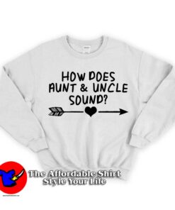 How Does Aunt And Uncle Sound Unisex Sweatshirt