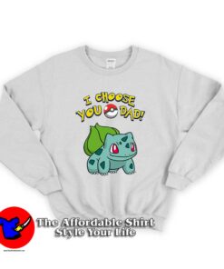 I Choose You Dad POKEMON Unisex Sweatshirt