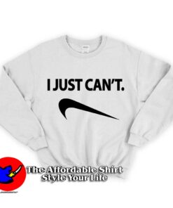 I Just Can't Parody Unisex Sweatshirt