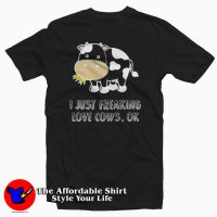 I Just Freaking Love Cows Tee Shirt