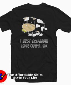 I Just Freaking Love Cows Tee Shirt