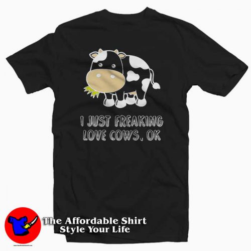 I Just Freaking Love Cowsok Black 500x500 I Just Freaking Love Cows Tee Shirt
