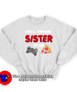 I Will Trade My Sister For Games Unisex Sweatshirt