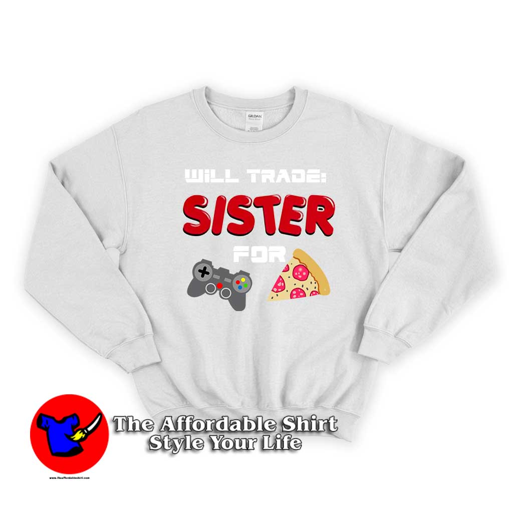 I Will Trade My Sister For Games 1 510x510 image I Will Trade My Sister For Games 1 510x510 I Will Trade My Sister For Games Unisex Sweatshirt