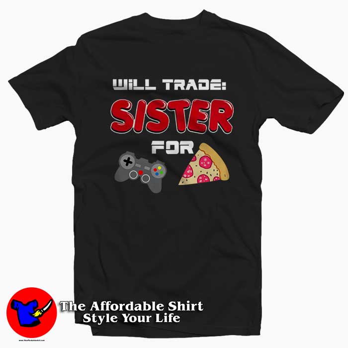 I Will Trade My Sister For Games 510x510 image I Will Trade My Sister For Games 510x510 I Will Trade My Sister For Games Tee Shirt