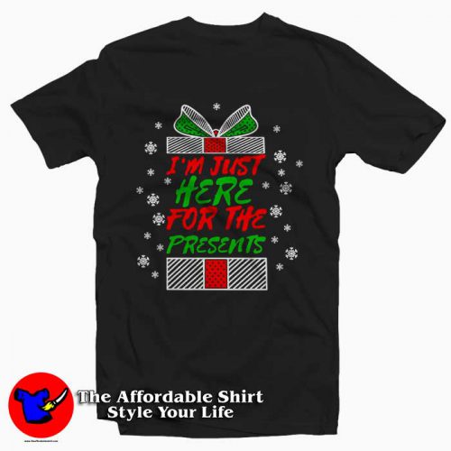 Im Just Here For The Presents 500x500 I'm Just Here For The Presents Tee Shirt