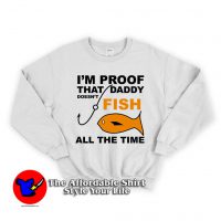 All The Time Daddy Doesn't Fish Unisex Sweatshirt