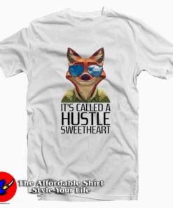 It Called A Hustle Sweetheart Zootopia Tee Shirt