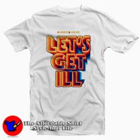 Let's Get Ill Tee Shirts