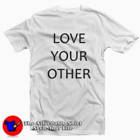 Love Your Other Tee Shirts