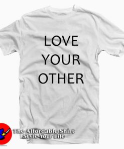 Love Your Other Tee Shirts