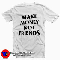 Make Money Not Friends Tee Shirts