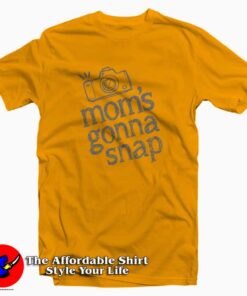 Mom Gonna Snap Photography Tee Shirt