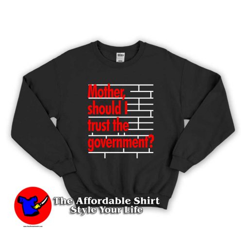 Mother Should I Trust The Government 1 500x500 Mother Should I Trust The Government Unisex Sweatshirt