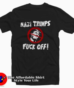 Nazi Trump Fuck OFF Tee Shirt